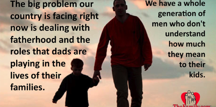 5/5/15 – Why Is Fatherhood Not Celebrated Nor Valued In America?