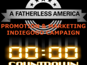 COUNTDOWN TO “A FATHERLESS AMERICA” PROMO AND MARKETING INDIEGOGO CAMPAIGN
