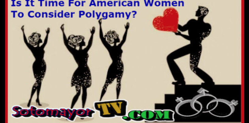 3/28/16- Is It Time For American Women To Consider Polygamy As A Good Form Of Relationship? 9p-1a EST Call 347-989-8310