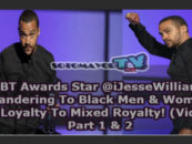 EBT Awards Star @iJesseWilliams Pandering To Black Men & Women For Loyalty To Mixed Royalty! (Video)
