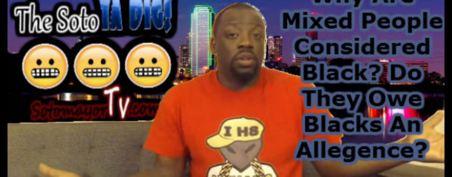 Why Are Mixed People Considered Black? Do They Owe Blacks An Allegiance? (Video)