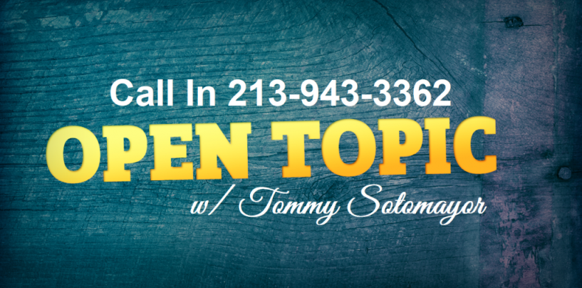 8/5/18 – Open Topic: Call In 213-943-3362 Talk To Tommy Sotomayor About Anything LIVE! (Live Broadcast)