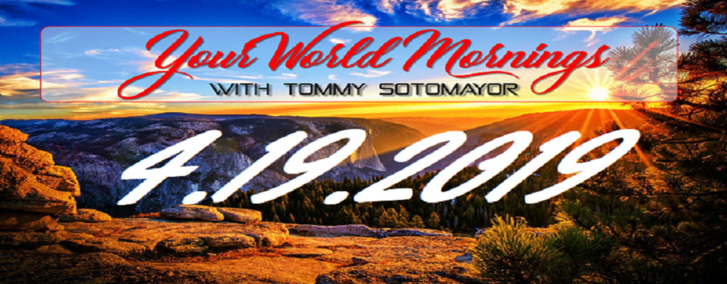 Your World MORNINGS: Ep 4 Todays Top Stories & Opinions w/Tommy Sotomayor 4/19/19 (Live Broadcast)