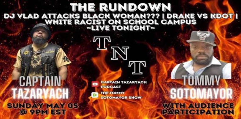 The TNT Rundown: Drake Vs KDot, White Racist On School Campus & DJ Vlad! (Live Broadcast)