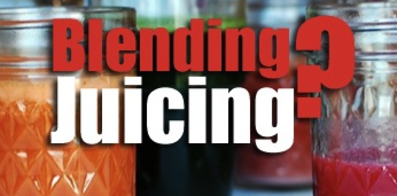 JUICING VS. BLENDING: Which One Is Better For You?