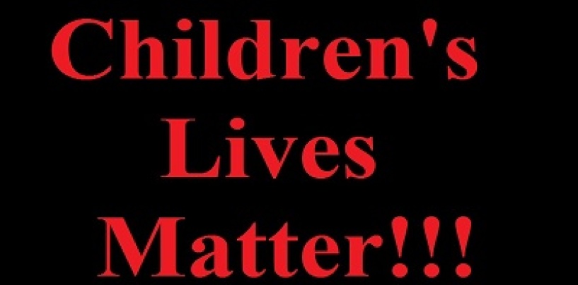 Children’s Lives Matter! So Why The F*ck Aren’t We Campaigning For That Then? #KidsLivesMatter (Video)
