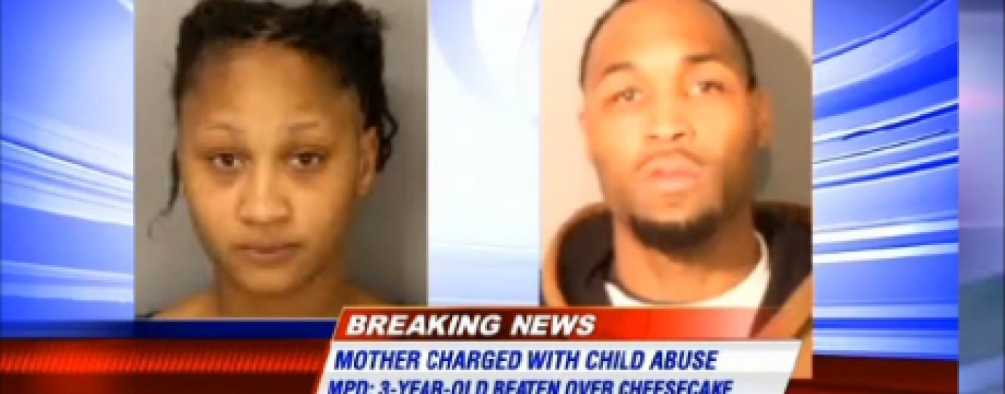UPDATE: Mother Arrested In Brutal Beating Of 3-Year-Old Over Piece Of Cheesecake! (Video)