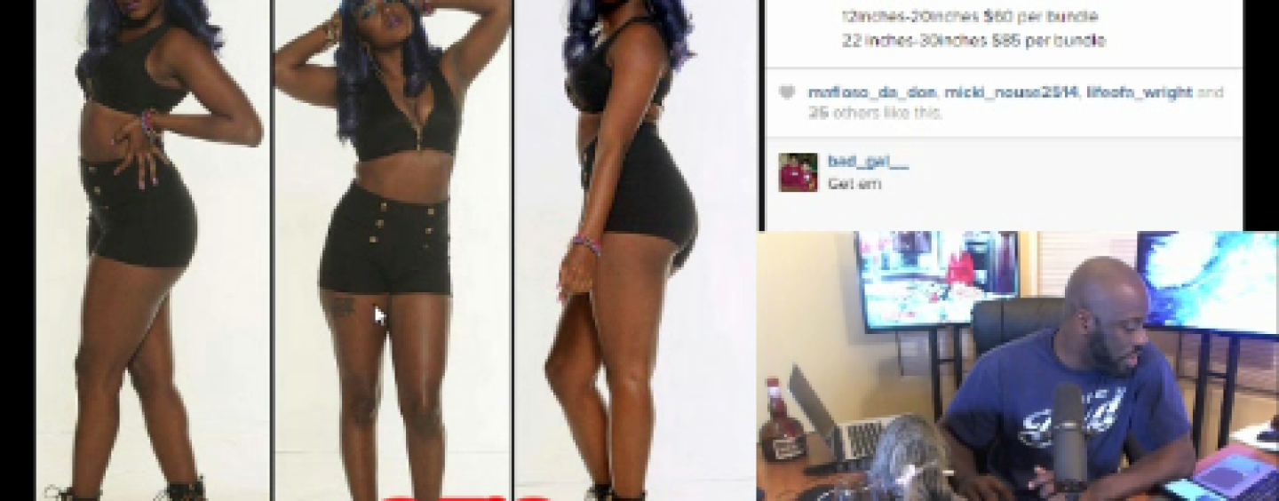 What Is This Obsession Of Dark Girls With Extra Long Weave & Slutty Behavior? (Video)