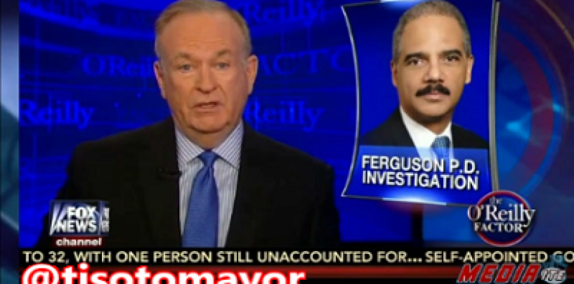 Shocking! Fox News Bill Oreilly Says Ferguson Police Is Obviously Targeting Blacks! (Video)