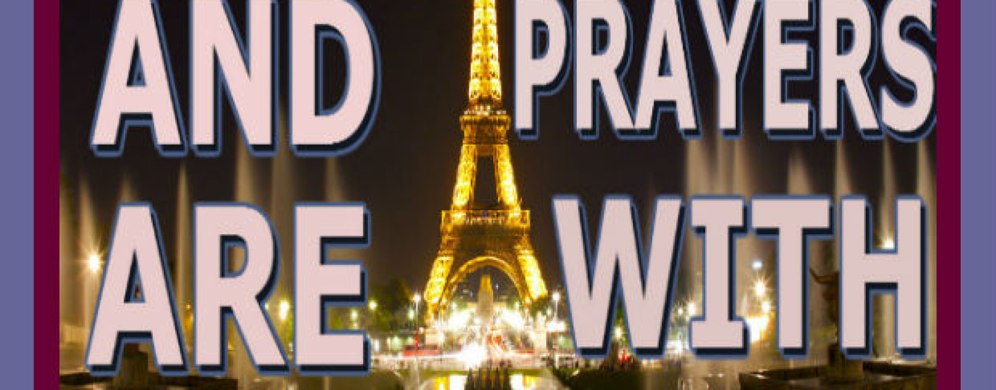 BREAKING NEWS: OUR THOUGHTS AND PRAYERS ARE WITH PARIS!
