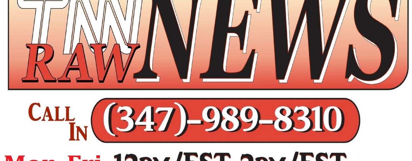 11/9/15 – TNN Raw News Live Episode 1 – 12 Noon-2pm EST Call 347-989-8310