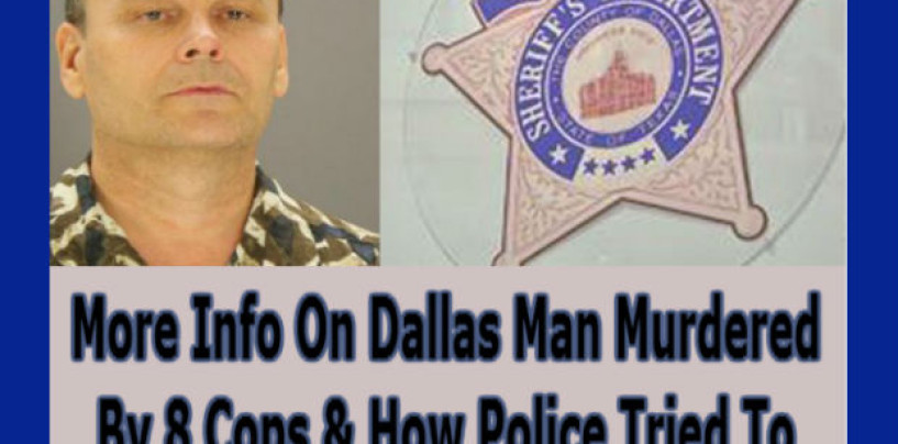 More Info On Dallas Man Murdered By 8 Cops & How Police Tried To Cover It Up! (VIDEO)