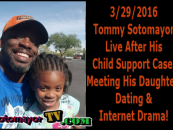 3/29/2016- Tommy Sotomayor Live After His Child Support, Dating & Internet Drama! 9p-1a EST Call 347-989-8310