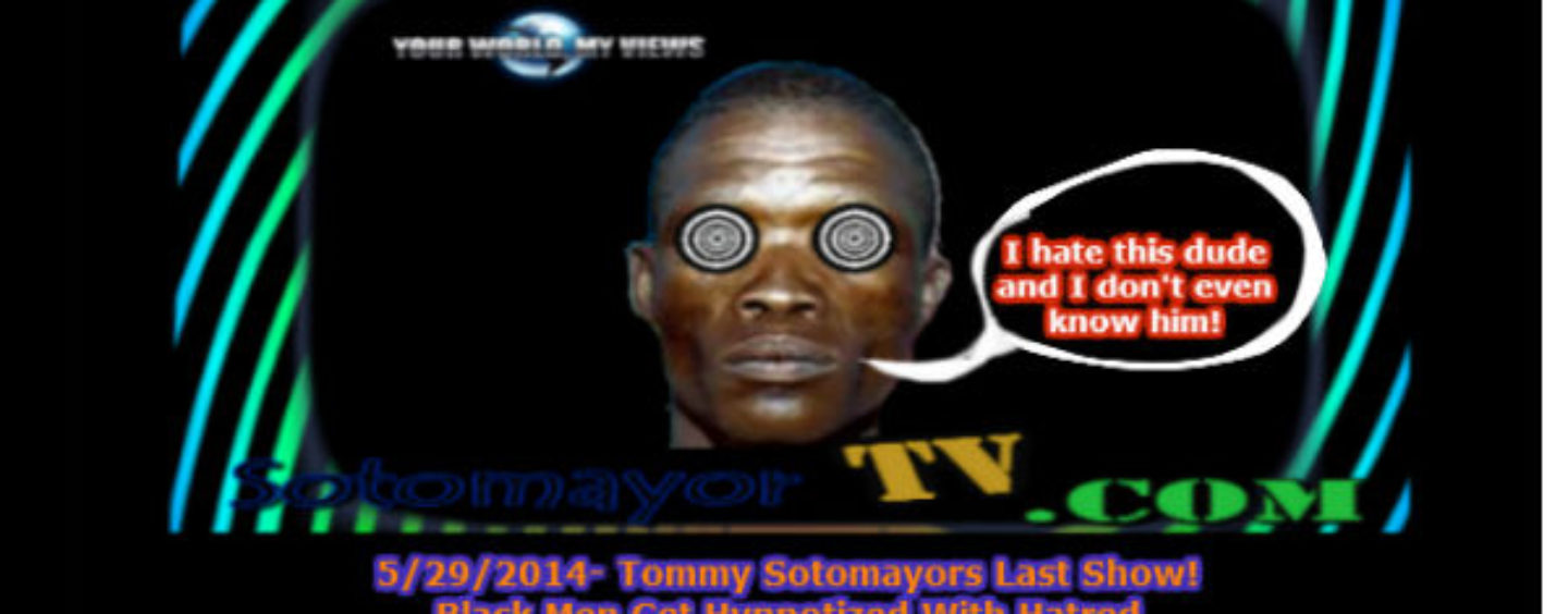 5/29/2016- Tommy Sotomayors Last Show! Black Men Get Hypnotized With Hatred!  9pm-2am EST Call In 347-989-8310