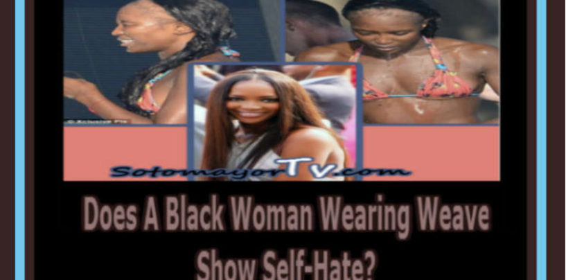 5/10/16- Does A Black Woman Wearing Weave Show Self-Hate? 9pm-2am EST Call In 347-989-8310