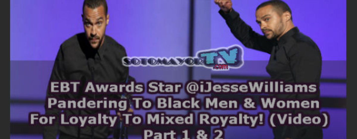 EBT Awards Star @iJesseWilliams Pandering To Black Men & Women For Loyalty To Mixed Royalty! (Video)
