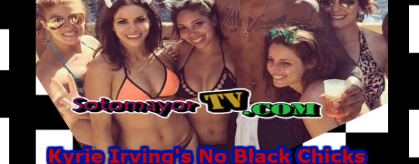 Kyrie Irving’s No Black Chicks Yacht Party Exposes Them As Worlds Most Insecure! Pt 1 & Pt 2 (Video)