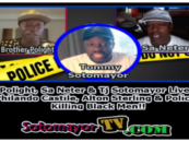 Polight, Sa Neter & Tj Sotomayor Live: Philando Castile, Alton Sterling & Police Killing Black Men! (Video)
