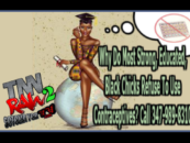 8/23/16 – Why Do Most Strong,. Educated, Black Chicks Refuse To Use Contraceptives? 11p-3a EST Call 347-989-8310
