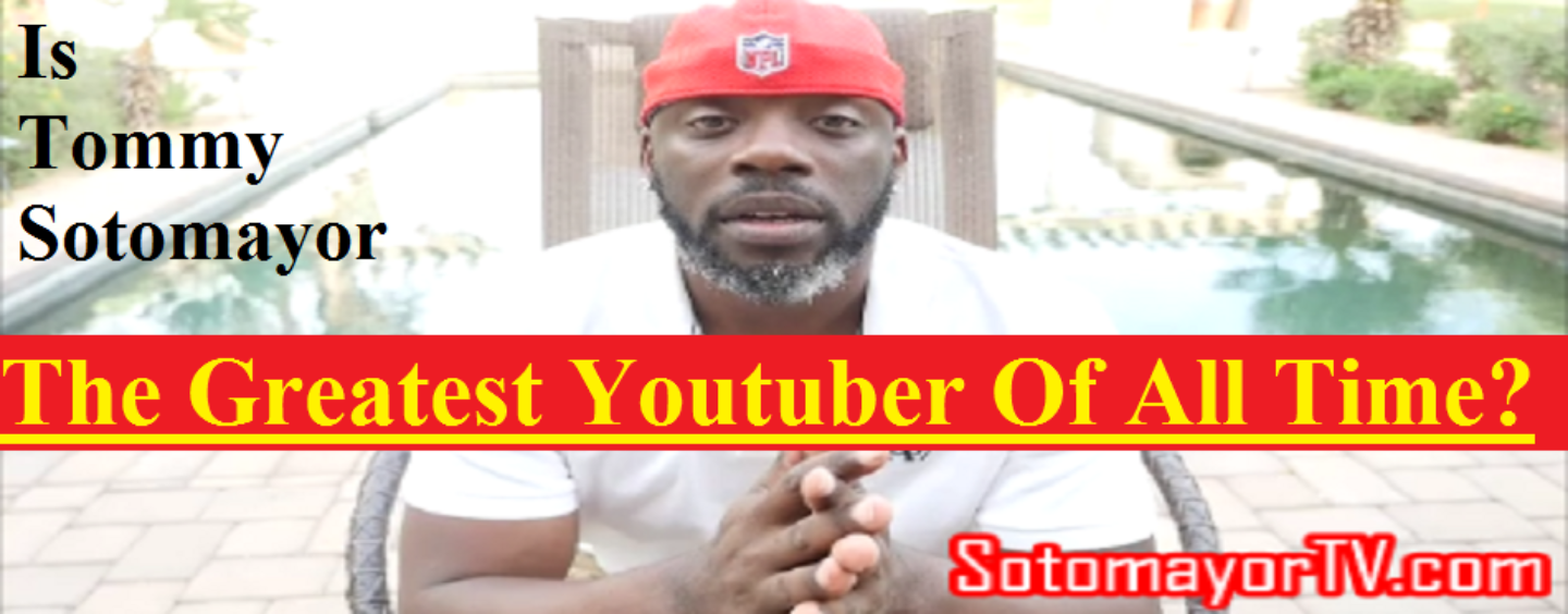 Is Tommy Sotomayor “The Greatest YouTuber Of All Time? This Video Might Influence Your Opinion! (Video)