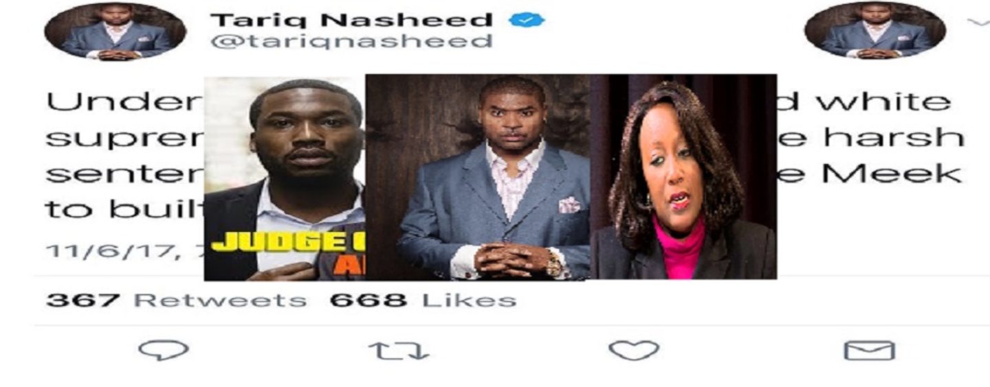 Tariq Nasheed Comments On Meek Mill Jail Sentence, Blames White Supremacy When The Judge Was A Nigress! (Video)