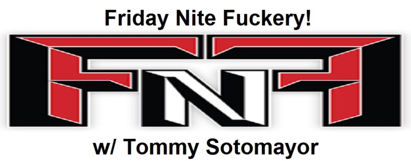 #FridayNiteFuckery Call In To Talk To Tommy Sotomayor About Anything! 213-943-3362 (Live Broadcast)