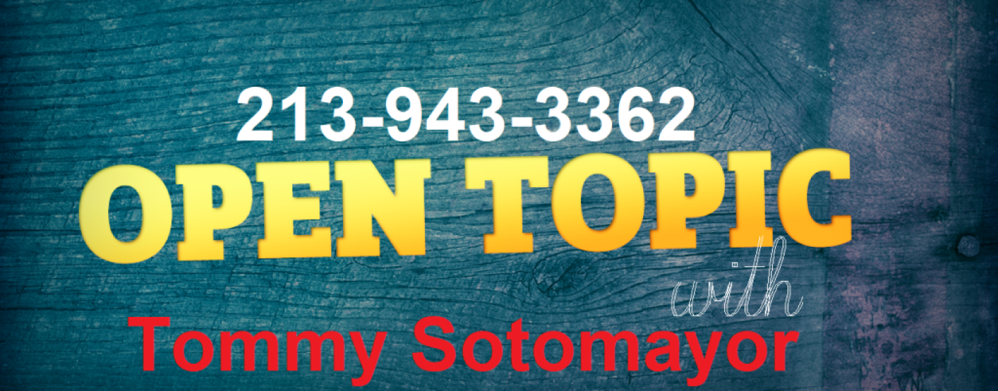 Call In To Talk To Tommy Sotomayor About Any & Every Topic! 213-943-3362 (Live Broadcast)