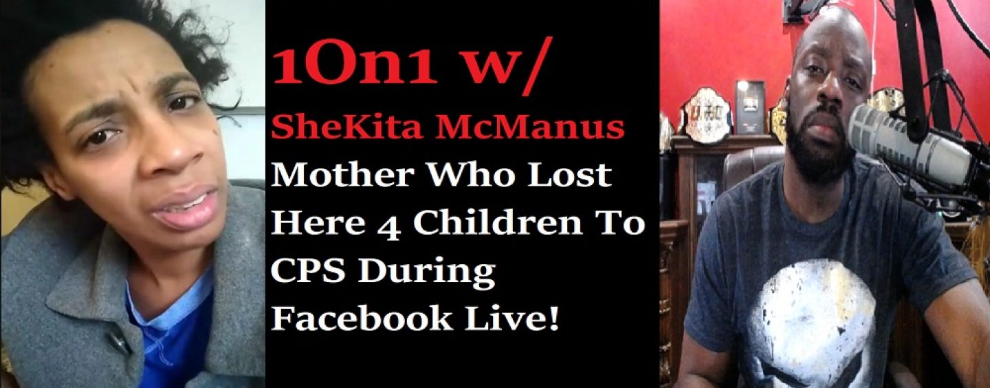 1On1 w/ Shekita McManus, Who Lost Her 4 Children To CPS While Live On Facebook! (Live Broadcast)
