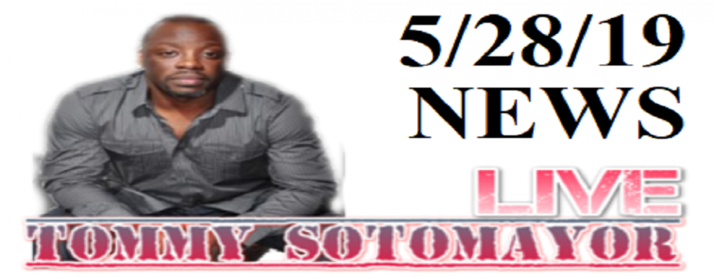 The Evening News & Updates With Tommy Sotomayor LIVE! 5/28/2019 (Live Broadcast)