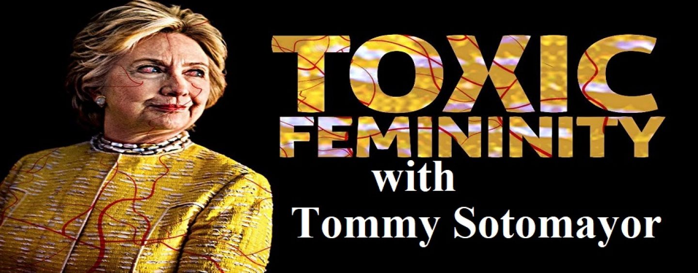 OK, So Why Are We Not Talking About TOXIC FEMININITY?  Well, Tommy Sotomayor Talking About It RIGHT NOW! (Live Broadcast)