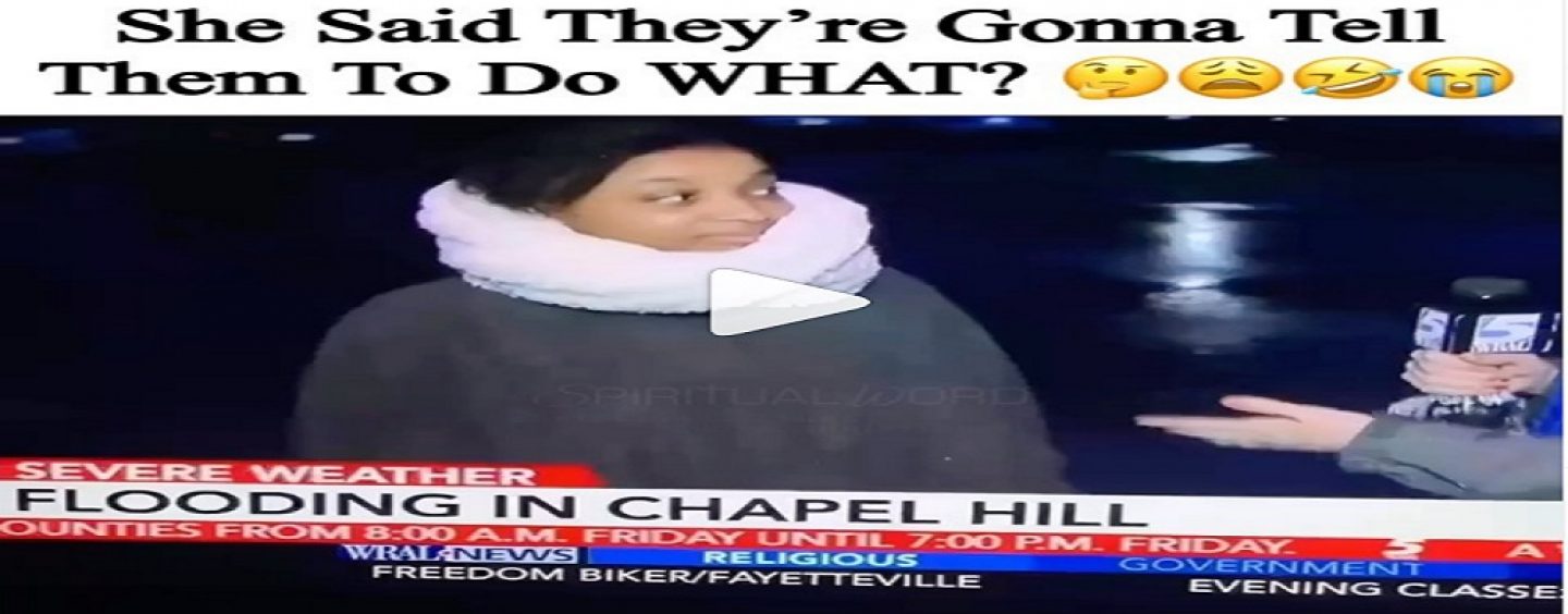 Woman Saddened Because Floods In Chapel Hill Has Caused Citizens To Have To EVAPORATE! LOL (Video)
