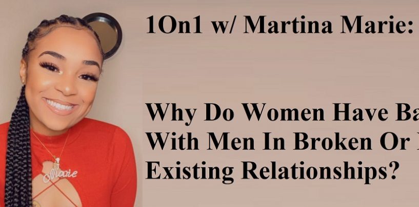 1On1 w/ Martina Marie: Why Do Women Have Babies With Men In Broken Or Non Existing Relationships? (Live Broadcast)