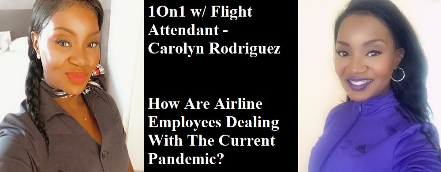 1On1 w/ Flight Attendant Carolyn Rodriguez: How Are Airline Employees Dealing With The Current Pandemic? (Live Broadcast)