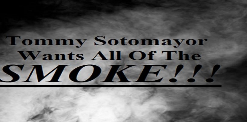 Tommy Sotomayor Wants ‘ALL OF THE SMOKE’!!! Click The Link Below To Go 1On1 With The King! (Live Broadcast)