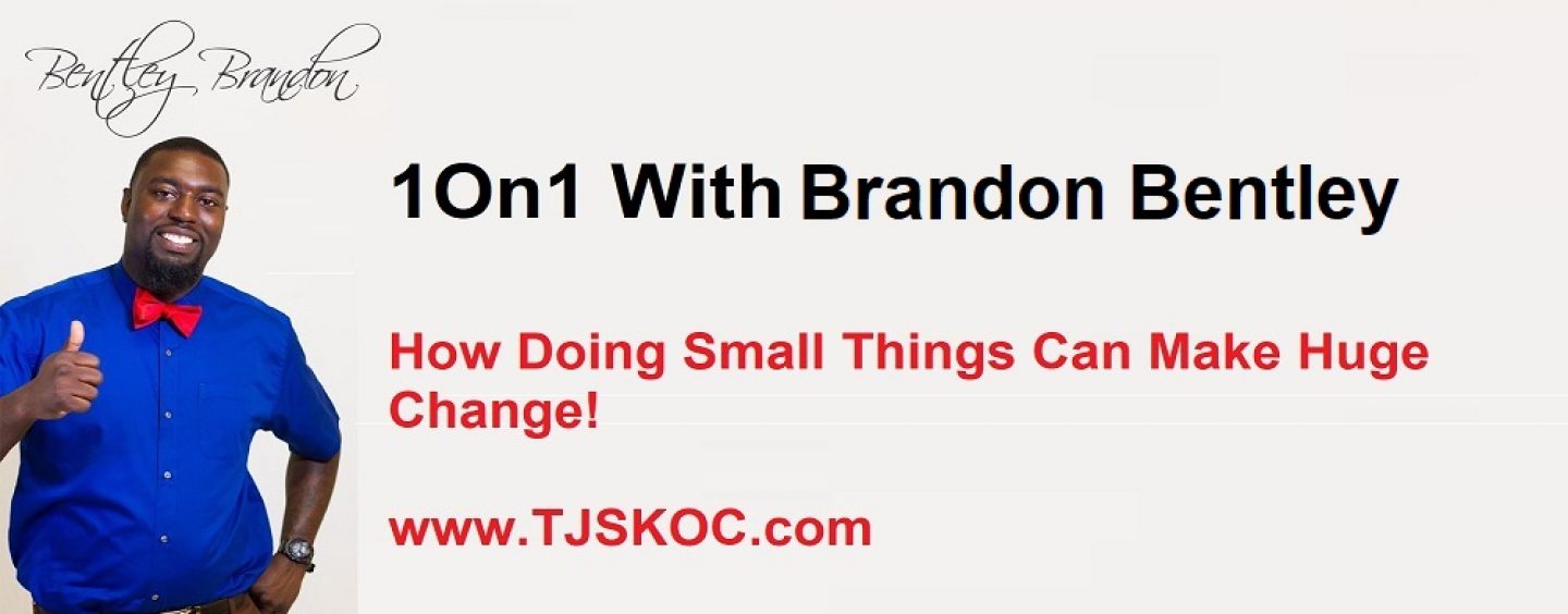 1On1 w/ Brandon Bentley – How Small Things Can Make Huge Change! (Live Broadcast)