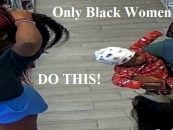 3 Black 304’s Rob Weave Store! 1 Pregnant, 1 With Small Child, A Crime Only Black Women Commit! (Video)
