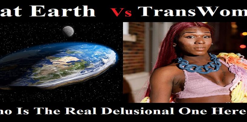 Flat-Earther Vs TransWomen! Who Is The Real Delusional One Here & Why Does Society Only Support One Side? (Live Broadcast)