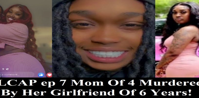 #LCAP Ep 7- Mom Of 4 Killed By Dyke Girlfriend Months After Allowing Her Back Into Her Life After Filing A Restraining Order! (Live Broadcast)