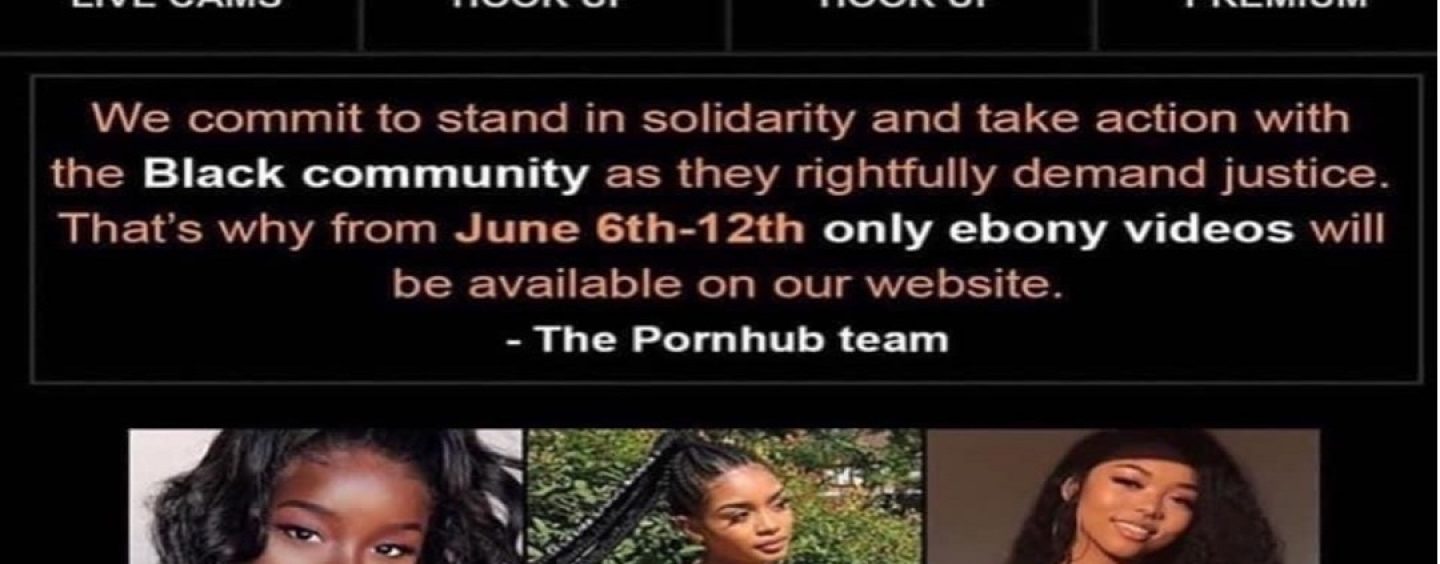 Pornhub.com Helping Blacks Fight Injustice By Showing Only “Ebony Porn” For A Week In June! You Buying Or Selling This? (Live Broadcast)