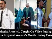 Anesthetist Arrested, Caught On Video Putting His Penis in & Skeetin’ Pregnant Woman’s Mouth During C-section! (Video)