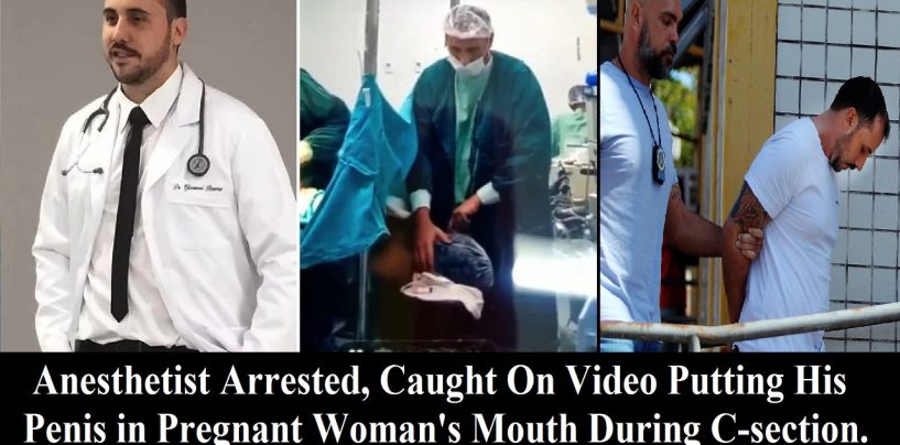 Anesthetist Arrested, Caught On Video Putting His Penis in & Skeetin’ Pregnant Woman’s Mouth During C-section! (Video)