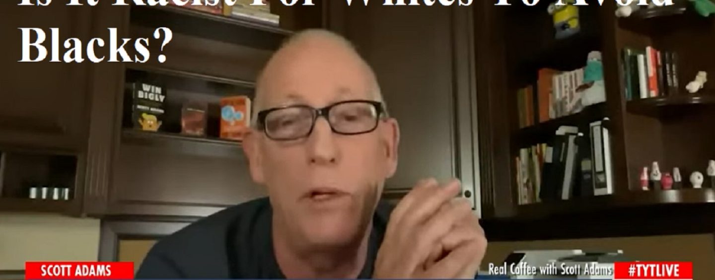 Is It Racist For Whites To Want To Live Away From Blacks? Cartoonist Scott Adams Says NO! (Live Broadcast)