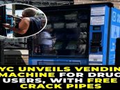 New York City Installs Vending Machines Offering Free Crack Pipes For Drug Users! Do You Agree With This Practice?(Video)