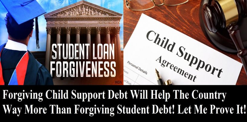 Forgive Child Support Debt Not Student Loan Debt, Its Way Better For The Country! (Live Broadcast)