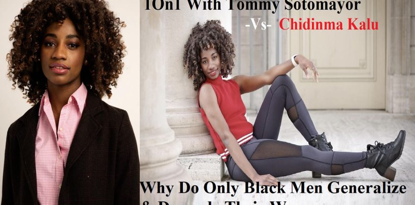 1On1 w/ Chidinma Kalu: Why Do Only Black Men Generalize & Degrade Their Women? (Live Broadcast)