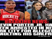 NBA Guard Kevin Porter Jr. Arrested For Assaulting His WNBA Black Girlfriend!