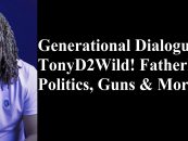 Generational Dialogue With TonyD2Wild! Fatherhood, Politics, Guns & More! (Live Broadcast)
