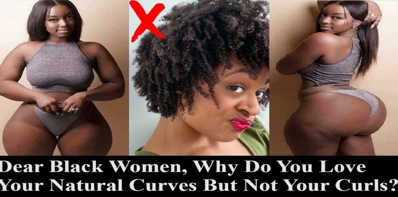 Dear Black Women, Why Do You Love & Embrace Your Natural Curves But Not Your Natural Curls? (Live Broadcast)