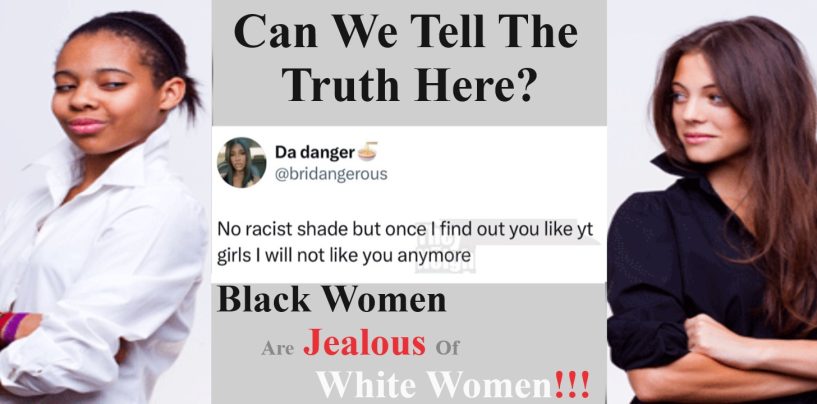Truth Is, Black Women Are Jealous Of White Women! The Real Question Is, WHY? (Live Broadcast)