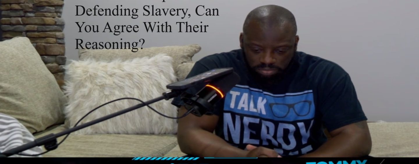 People Defending Slavery, Groups on Twitter Going In So Tommy Sotomayor Joins! (Twitch Live Show)